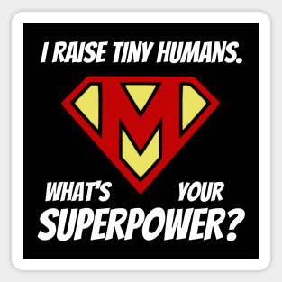 I Raise Tiny Humans; What's Your Superpower? Magnet